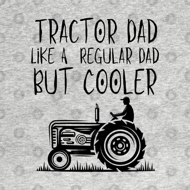 Tractor Dad Like A Regular Dad But Cooler by HobbyAndArt